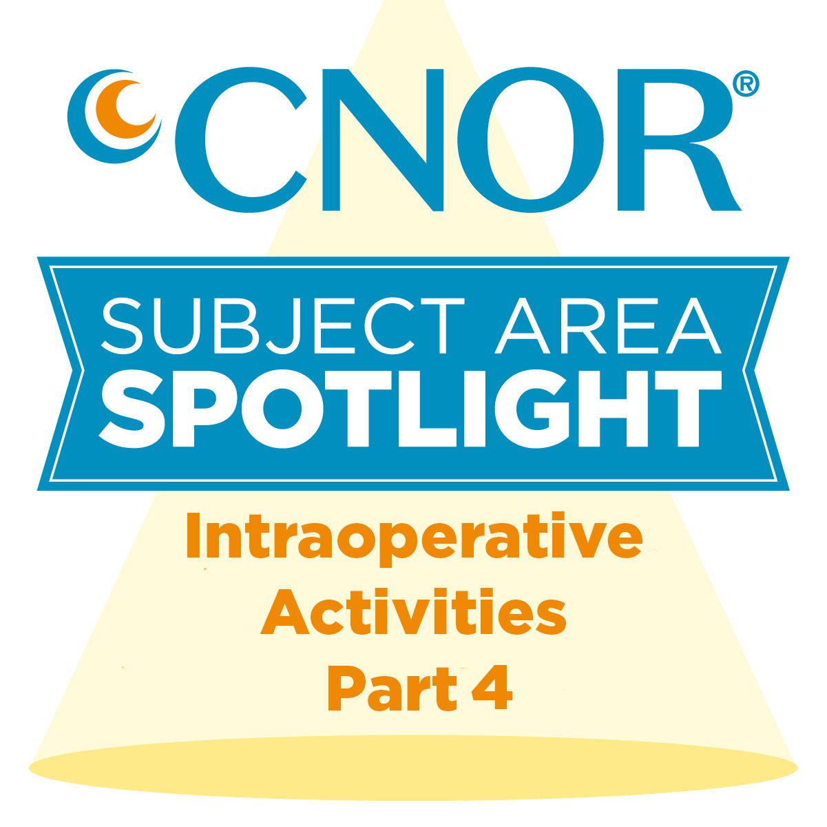 CNOR Subject Area Spotlight: Management of Intraoperative Activities Patient Care and Safety Part 4 