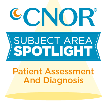 CNOR Subject Area Spotlight Focus: Perioperative Patient Assessment and Diagnosis 