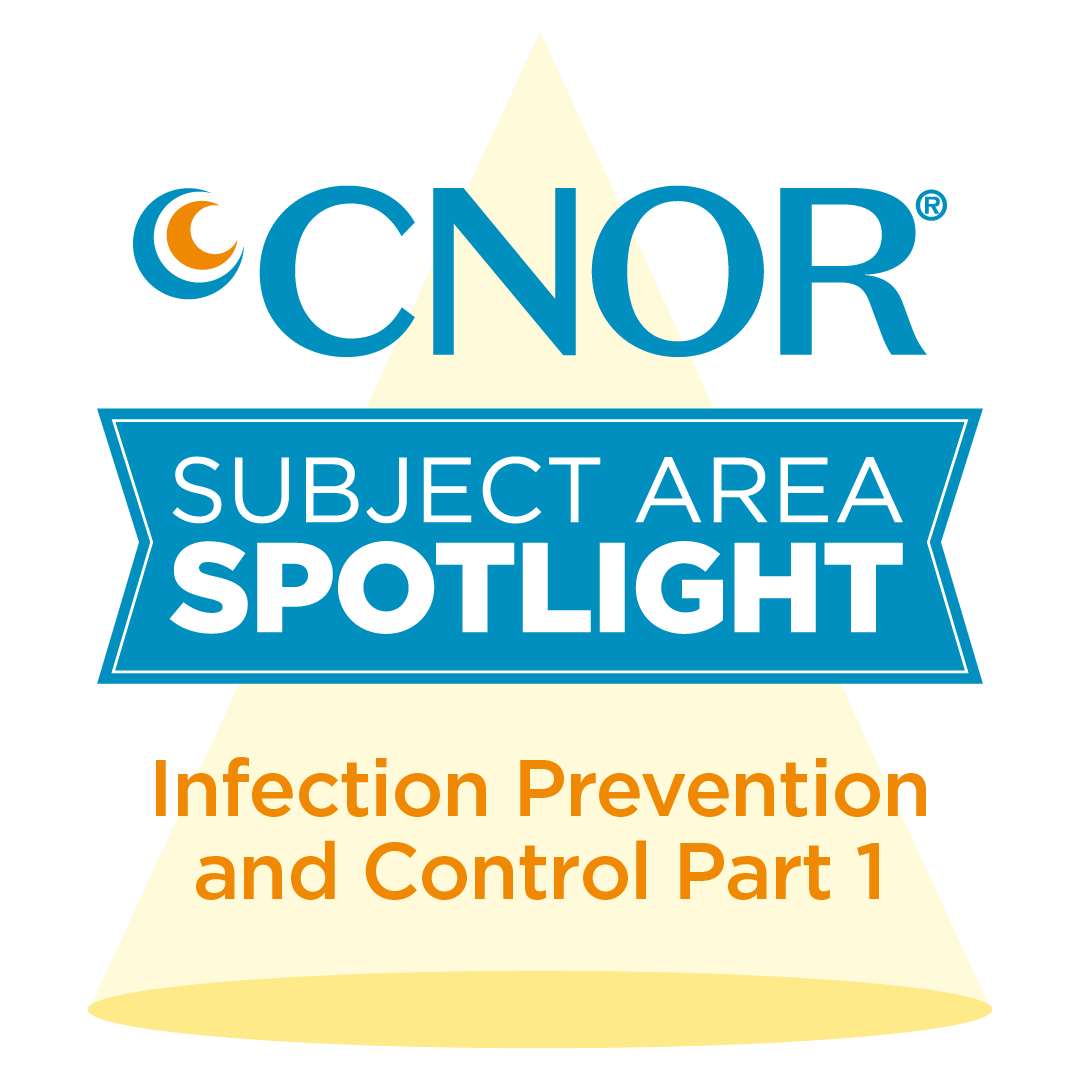 CNOR Subject Area Spotlight Focus: Infection Prevention and Control Part 1